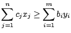 $ \displaystyle \sum_{j=1}^n c_j x_j \geq \sum_{i=1}^m b_i y_i$